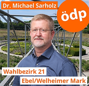 Dr. Michael Sarholz | Wahlbezirk 21 | Ebel/Welheimer Mark Dr. Michael Sarholz | Wahlbezirk 21 | Ebel/Welheimer Mark